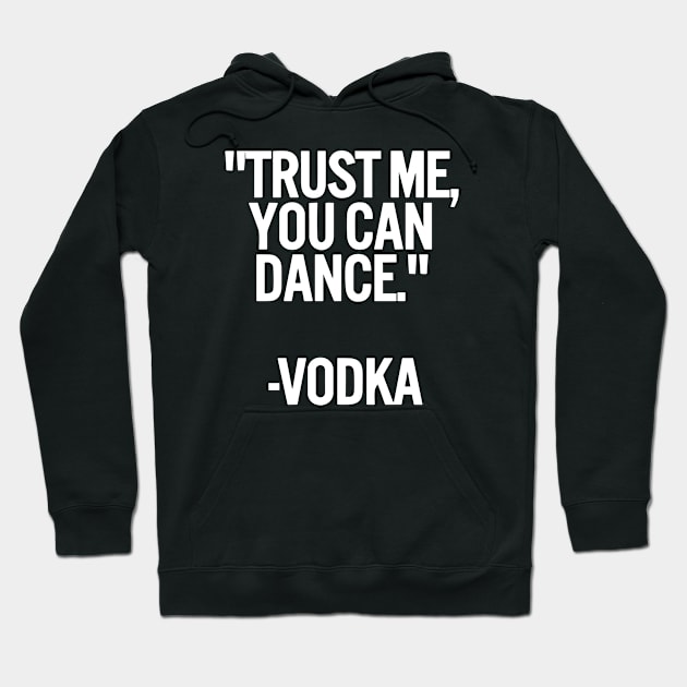 Trust Me You Can Dance Vodka funny Hoodie by styleandlife